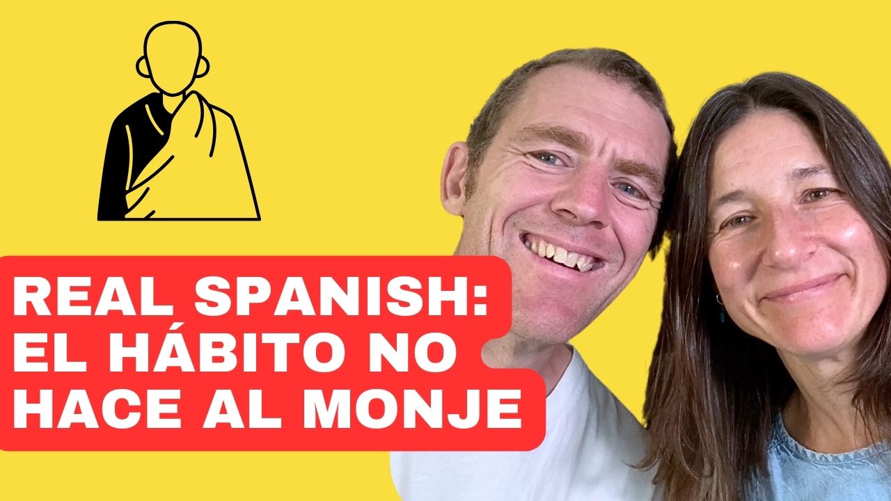 Real Spanish: El hábito no hace al monje
